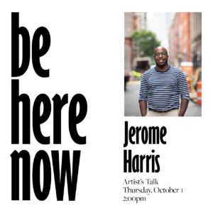 be here now jerome harris artist talk event graphic